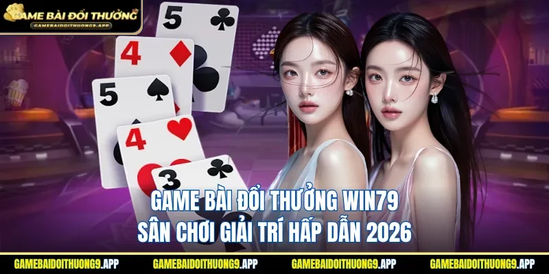 game bài đổi thưởng Win79