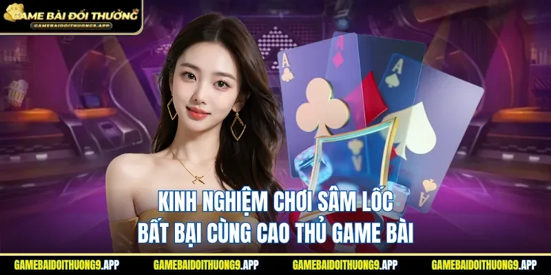 Kinh nghiệm chơi Sâm Lốc