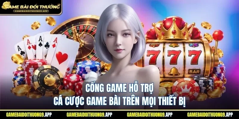 Hỗ trợ truy cập cá cược trên mọi thiết bị tiện lợi