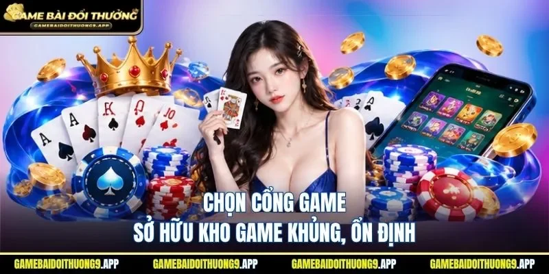 Cổng game uy tín luôn có kho game bài cực khủng